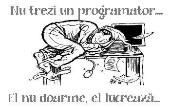 1. Nu trezi un programator care doarme. El nu doarme, ci lucreaza... 2. Care este diferenta dintre un programator profesionist...